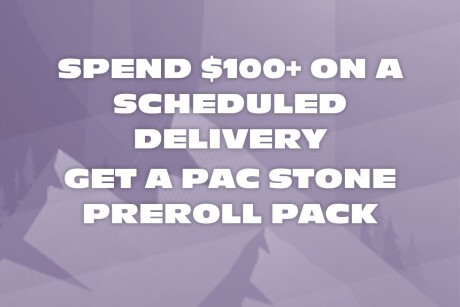 Spend $100+ on a Scheduled Delivery - Get a Pac Stone Preroll Pack! Banner